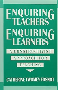 Paperback Enquiring Teachers, Enquiring Learners: A Constructivist Approach to Teaching by Catherine Fosnot (1989-11-01) Book