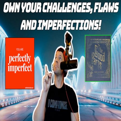 DON'T LEAVE THE "GOOD PARTS" OUT... | Flaws, Challenges and Imperfections Make Us Who We Are! cover art
