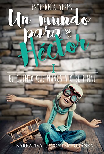 Un Mundo para Héctor. I: El cuento que nunca vio el final.