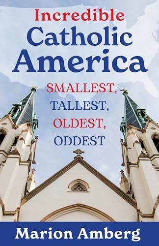 Monuments, Marvels, and Miracles: A Traveler's Guide to Catholic America