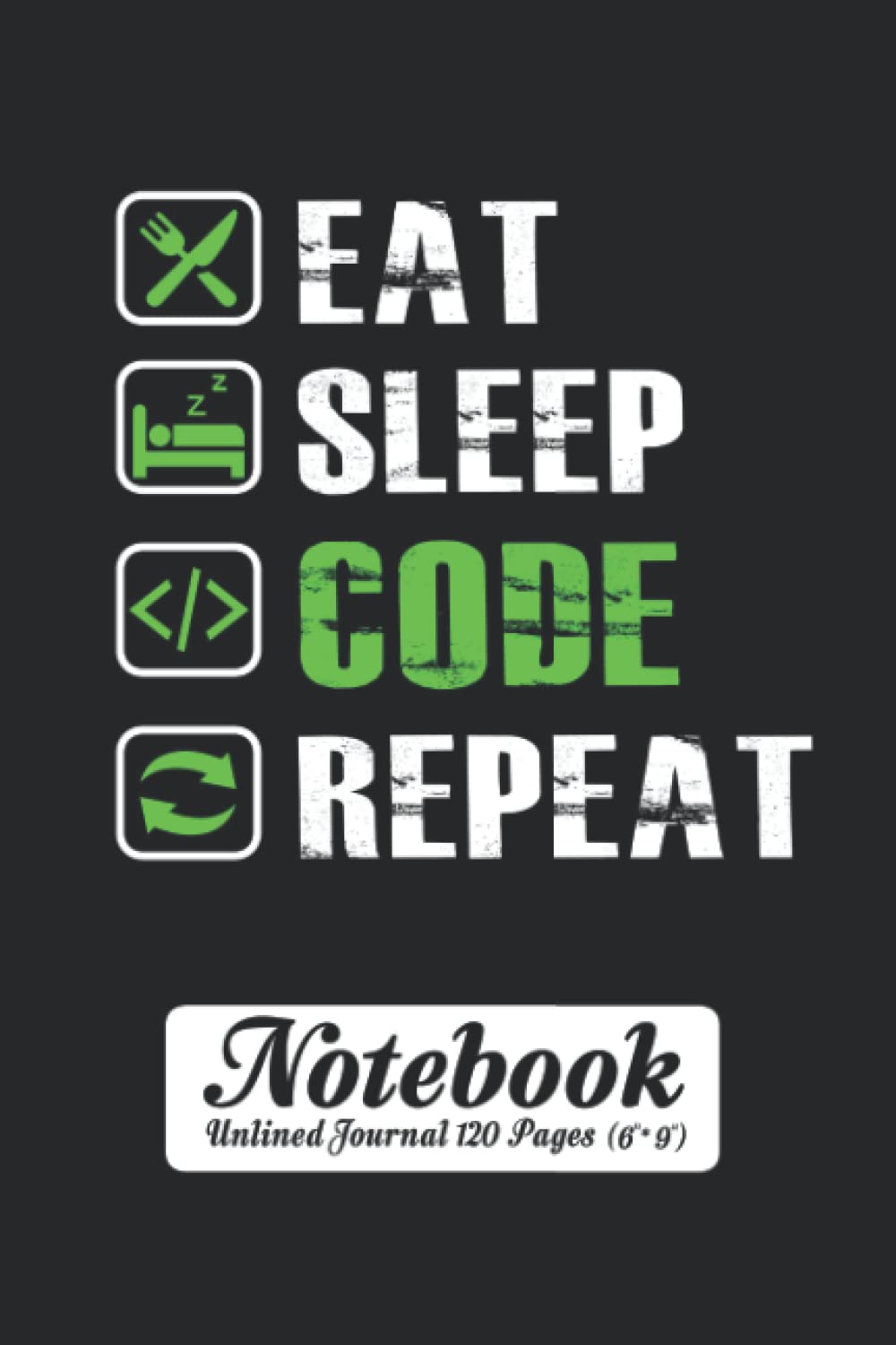 Eat Sleep Code Repeat Notebook - Unlined Journal 120 Pages (6" x 9"): Unruled Blank Sheet Notepad for Programmer