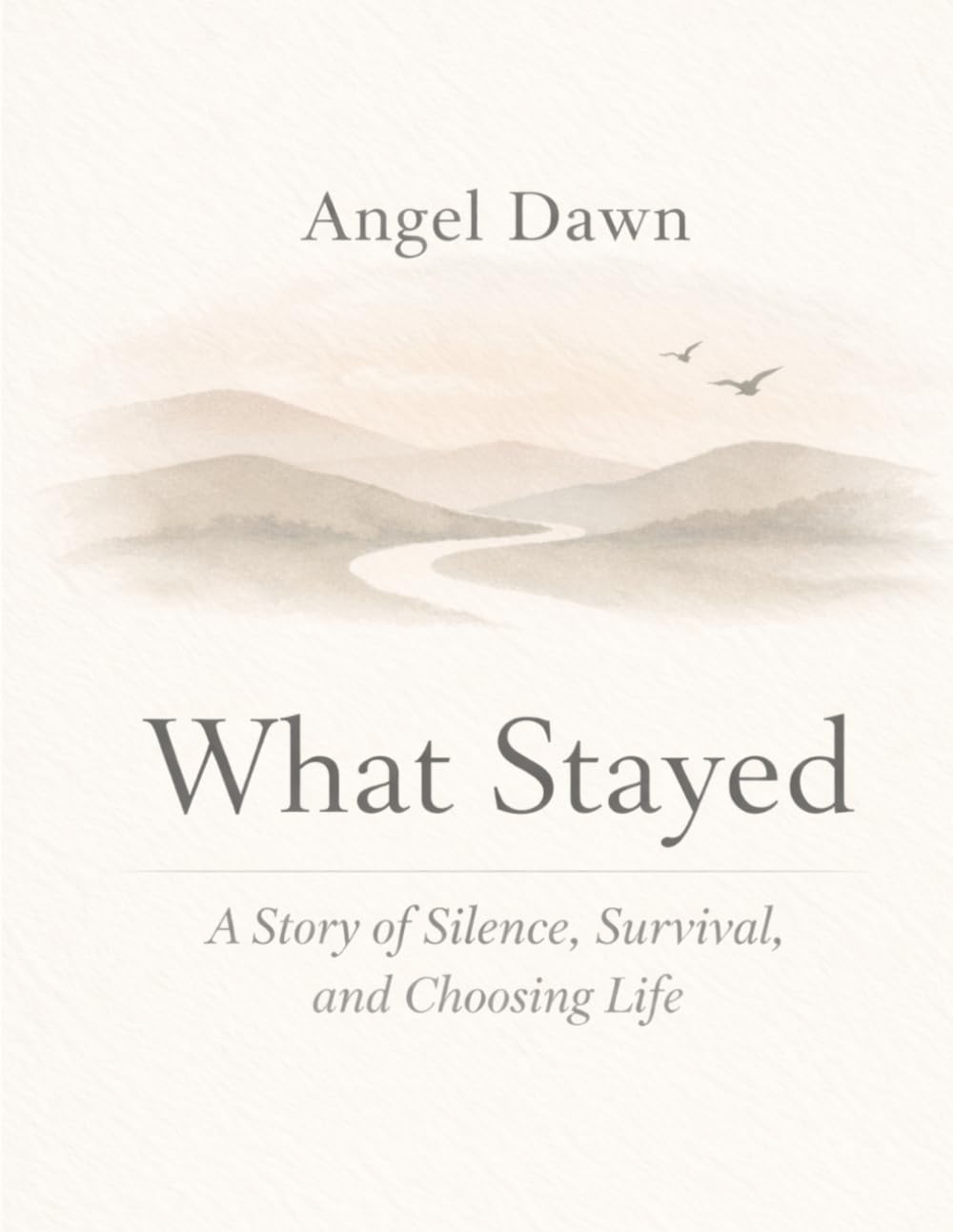 What Stayed: A Story of Silence, Survival, and Choosing Life