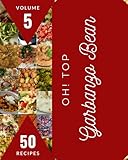 Oh! Top 50 Garbanzo Bean Recipes Volume 5: Save Your Cooking Moments with Garbanzo Bean Cookbook!