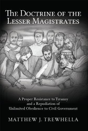 The Doctrine of the Lesser Magistrates: A Proper Resistance to Tyranny and a