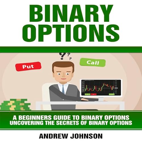 Couverture de Binary Options: A Beginner's Guide to Binary Options: Uncovering the Secrets of Binary Options