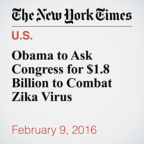 Obama to Ask Congress for $1.8 Billion to Combat Zika Virus cover art