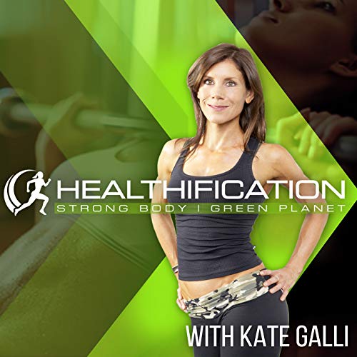 Healthification: Strong Body-Green Planet. Podcast By Kate Galli: Vegan Health Coach / strongbodygreenplanet.com cover art