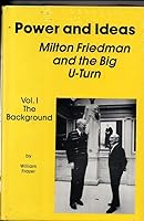 Power and Ideas: Milton Friedman and the Big U-Turn 0961920610 Book Cover