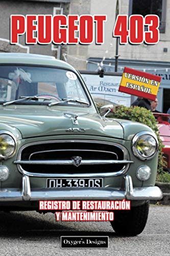 PEUGEOT 403: REGISTRO DE RESTAURACIÓN Y MANTENIMIENTO (Ediciones en español) (Spanish Edition) PEUGEOT 403: REGISTRO DE RESTAURACIÓN Y MANTENIMIENTO (Ediciones en español) (Spanish Edition)