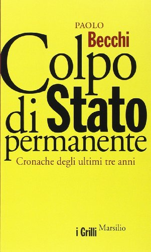Colpo di Stato permanente. Cronache degli ultimi tre anni Colpo di Stato permanente. Cronache degli ultimi tre anni