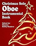 Christmas Solo Oboe Instrumental Book (Christmas Solo Instrumental Book Series)