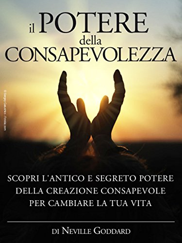 Il Potere Della Consapevolezza Scopri L Antico E Segreto Potere Della Creazione Consapevole Per Cambiare La Tua Vita Traduzione Di David De Angelis Ebook Goddard Neville David De Angelis Amazon It Kindle Store