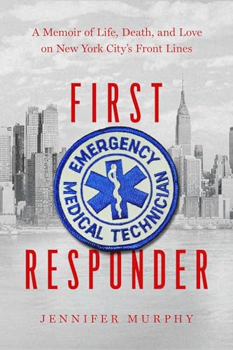 First Responder: A Memoir of Life, Death, and Love on New York City's Front Lines