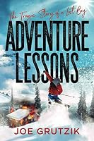 Adventure Lessons: The Tragic Story of a Lost Boy 0976891581 Book Cover