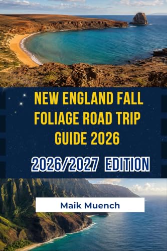 NEW ENGLAND FALL FOLIAGE ROAD TRIP GUIDE 2026: SCENIC AUTUMN DRIVES, CHARMING TOWNS, PEAK LEAF-PEEPING ROUTES, AND 3–7 DAY ITINERARIES