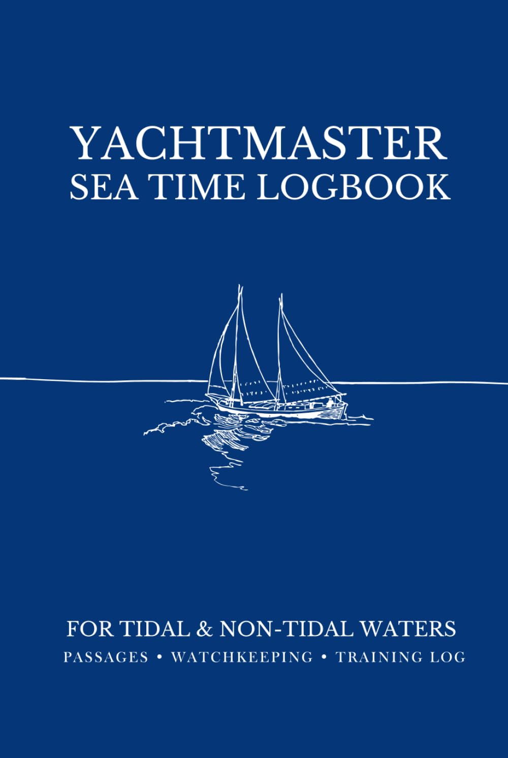 Yachtmaster Sea Time Logbook: Sailing Edition – Passages • Watchkeeping • Training For Tidal & Non-Tidal Waters