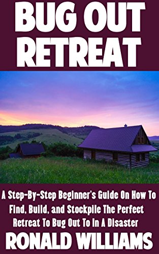 Bug Out Retreat: A Step-By-Step Beginner's Guide On How To
