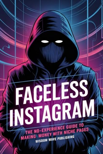 Faceless Instagram: The No-Experience Guide to Making Money with Niche