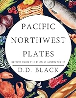 Pacific Northwest Plates: Recipes from the Thomas Austin Series (A Thomas Austin Crime Thriller) B0DQHBPYN1 Book Cover