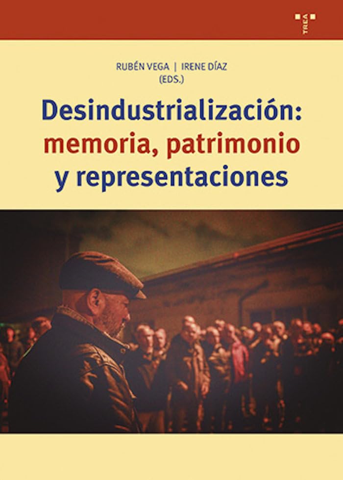 Desindustrialización patrimonio cultural memoria colectiva ensayo histórico