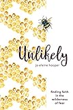 Unlikely: Finding Faith in the Wilderness of Fear