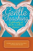 Gentle Teaching: A Philosophy of Life for a Culture of Peace 1517106060 Book Cover