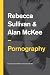 Pornography: Structures, Agency and Performance (Key Concepts in Media and Cultural Studies)