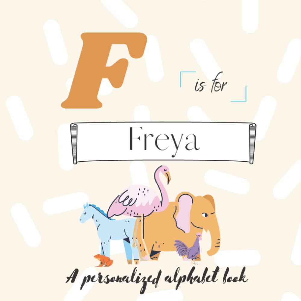 F is for Freya: A Custom Alphabet Book Personalized With Your Name