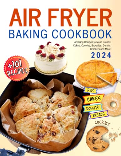 Air Fryer Baking Cookbook: +101 Amazing Recipes to Make Breads, Cakes, Cookies, Brownies, Donuts, Crackers and More. Air Fryer Baking Cookbook: +101 Amazing Recipes to Make Breads, Cakes, Cookies, Brownies, Donuts, Crackers and More.