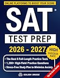 SAT Test Prep: The Complete Study Guide to Crush the DIGITAL SAT. Step-by-Step System to Boost Your Score with Thousands of Practice Questions, Realistic Full-Length Tests & Stress-Free Study Plan