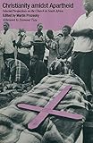 Christianity Amidst Apartheid: Selected Perspectives on the Church in South Africa