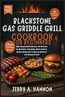 Blackstone Gas Griddle Grill Cookbook for Beginners: 250+ Easy & Healthy Recipes with Pictures for Breakfast, Vegetables, Meat, Seafood, Burgers & Desserts to Impress Outdoors with Family & Friends 1637504276 Book Cover