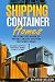 Shipping Container Homes: The Complete Guide to Understanding Shipping Container Homes (With Shipping Container Homes Example Plans) (Shipping ... Shipping Container Home Plans) (Volume 1)