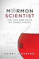 Mormon Scientist: The Life and Faith of Henry Eyring 1590388542 Book Cover