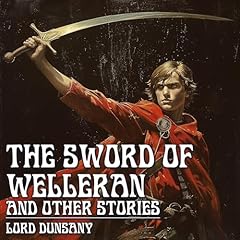 The Sword of Welleran and Other Stories Audiolibro Por Lord Dunsany arte de portada