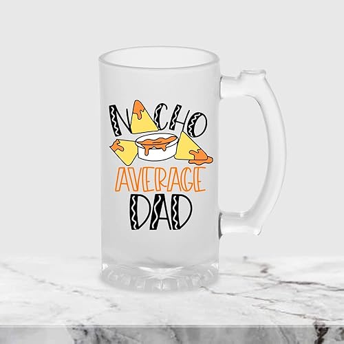 Nacho Average Dad - Taza de cerveza para el día del padre, divertida taza de cerveza de vidrio esmerilado, regalo para amantes de la cerveza,