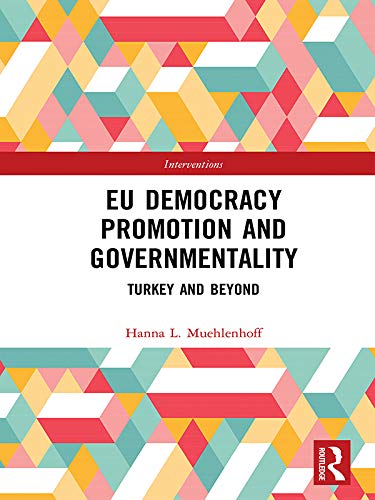 EU Democracy Promotion and Governmentality: Turkey and Beyond (Interventions)      1st Edition, Kindle Edition