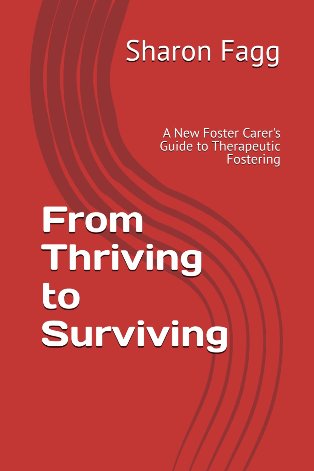 From Thriving to Surviving: A New Foster Carer's Guide to Therapeutic Fostering