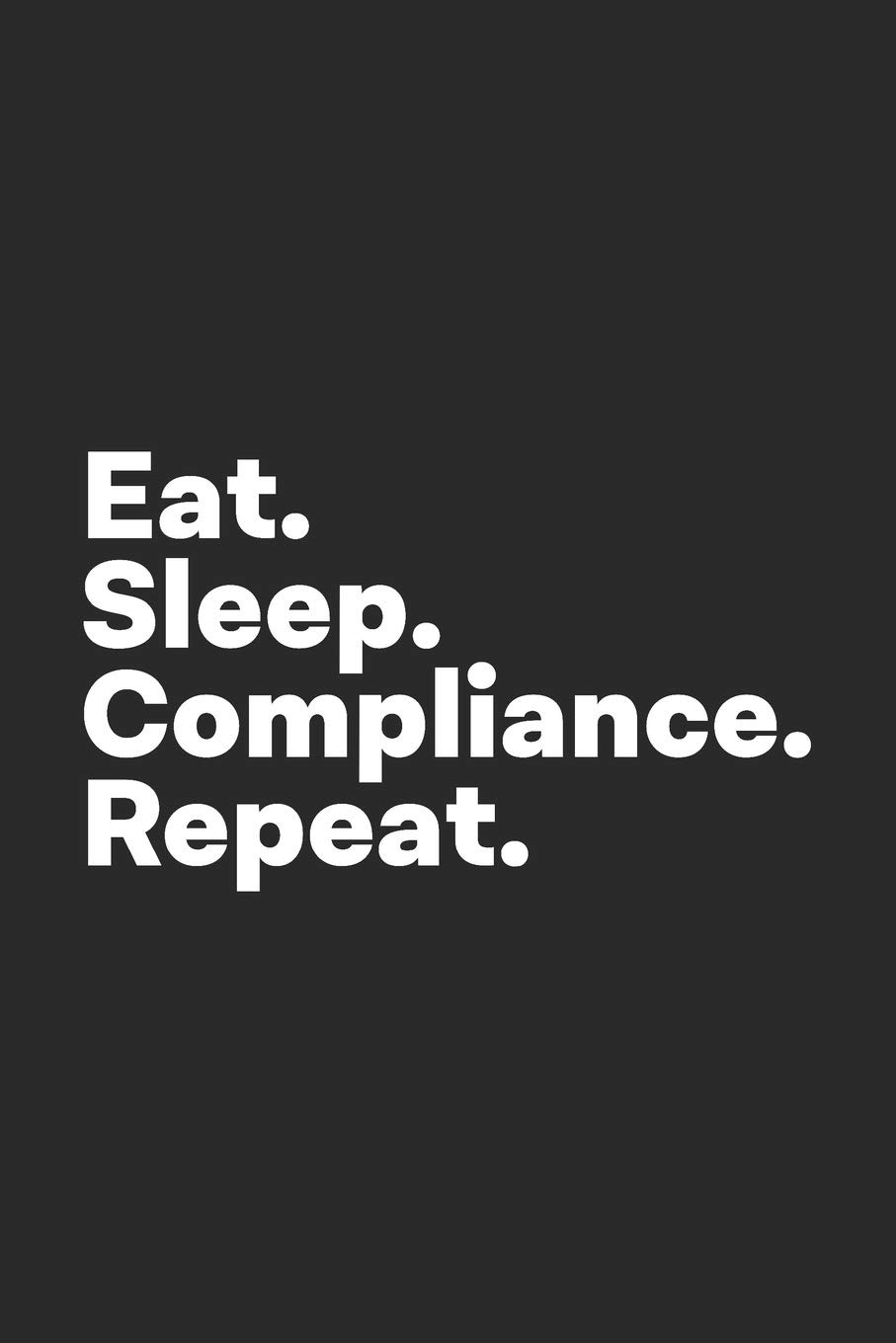 Eat Sleep Compliance Repeat: Compliance Notebook for Compliance Officer