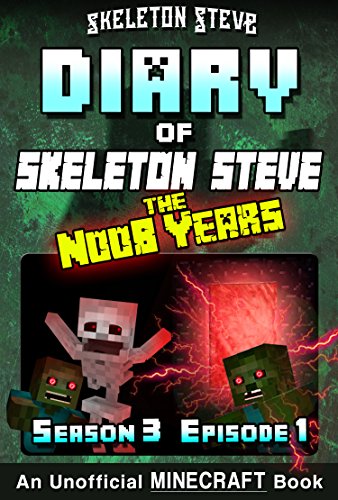 Diary of Minecraft Skeleton Steve the Noob Years - Season 3 Episode 1 (Book 13): Unofficial Minecraft Books for Kids, Teens, & Nerds - Adventure Fan Fiction ... Collection - Skeleton Steve the Noob Years)