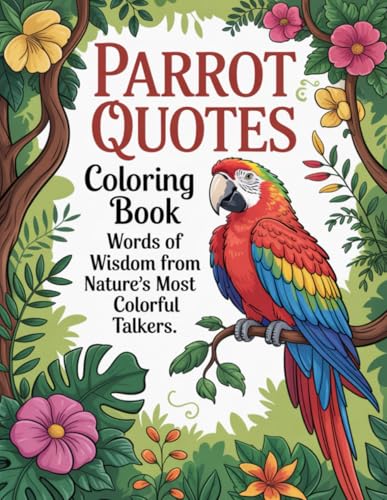 Parrot Quotes Coloring Book: Words of Wisdom from Nature’s Most Colorful Talkers