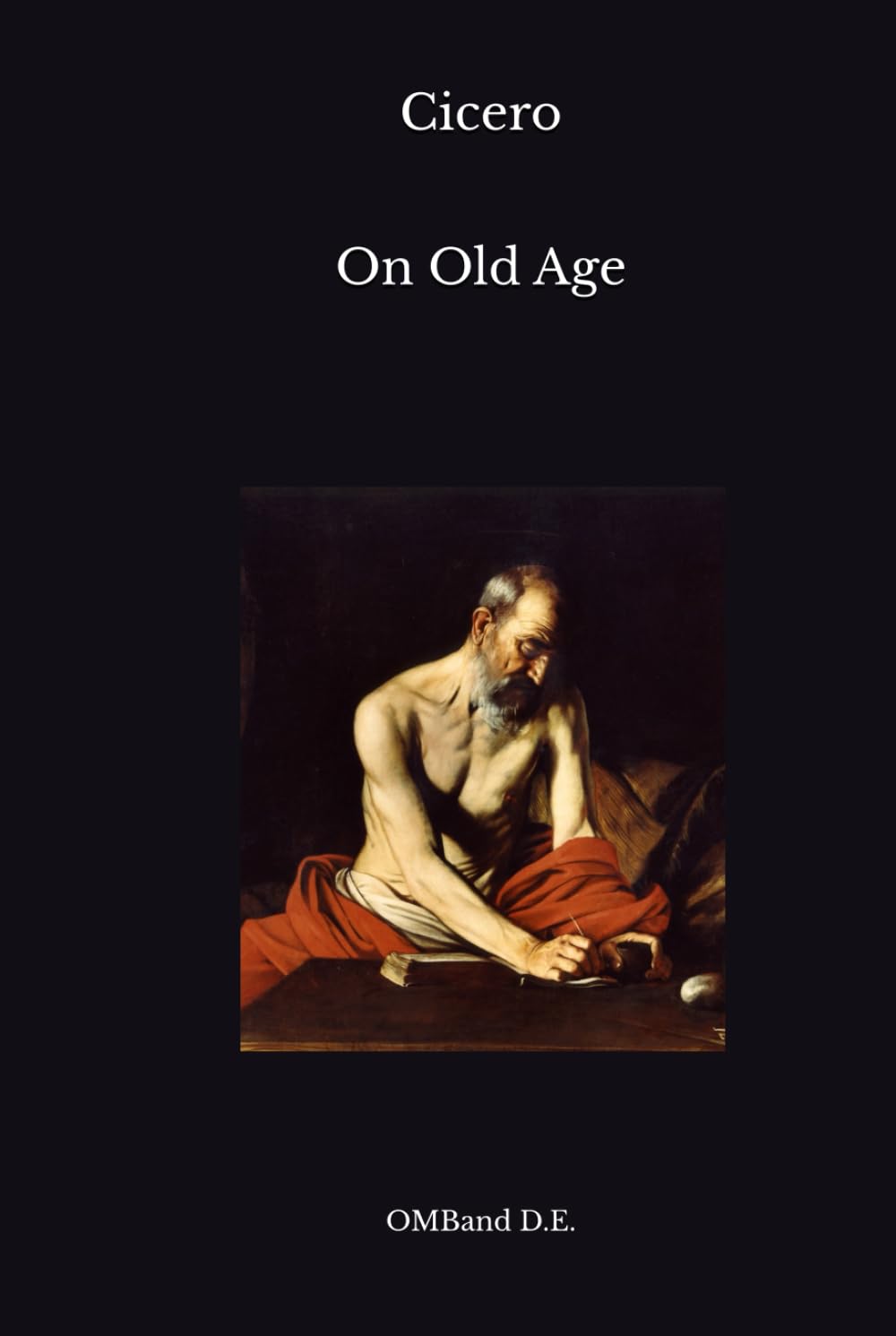 On Old Age: Cato Maior de Senectute (Unabridged Edition)