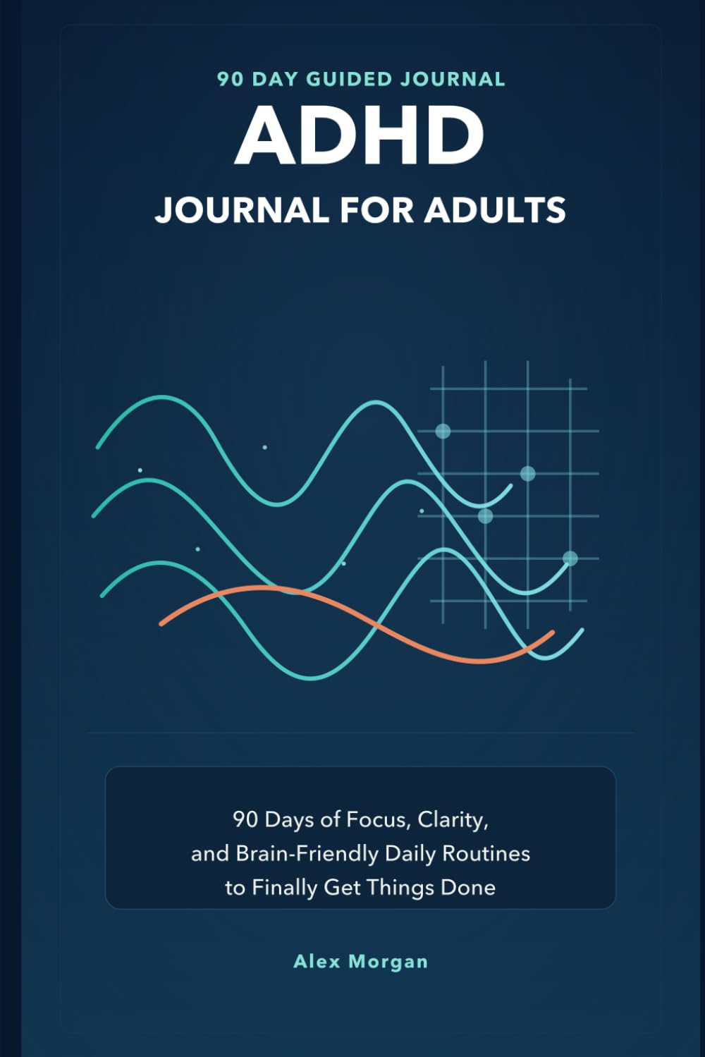 ADHD Journal for Adults: 90 Days of Focus, Clarity, and Brain-Friendly Daily Routines to Finally Get Things Done