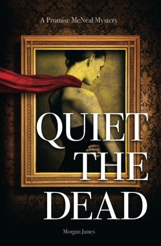Morgan JamesQuiet the Dead: A Promise McNeal Mystery