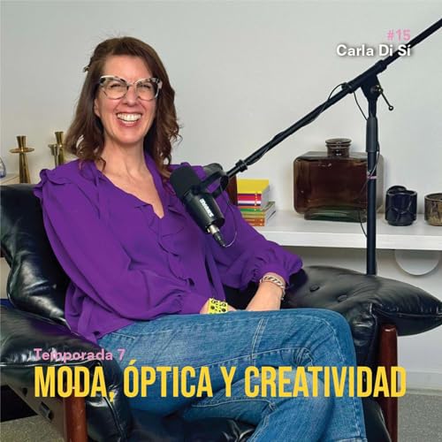 Page de couverture de T7_EP 15 Moda, Óptica y Creatividad: El Mundo de Carla Di Sí
