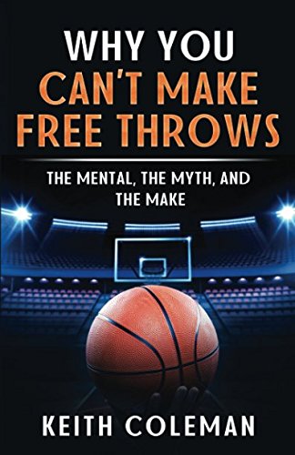 “Why You Can’t Make Free Throws The Mental, The Myth, and The Make”