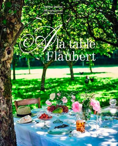 A la table de Flaubert (Gastronomie et Art de Vivre)