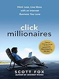  Click Millionaires: Work Less, Live More with an Internet Business You Love