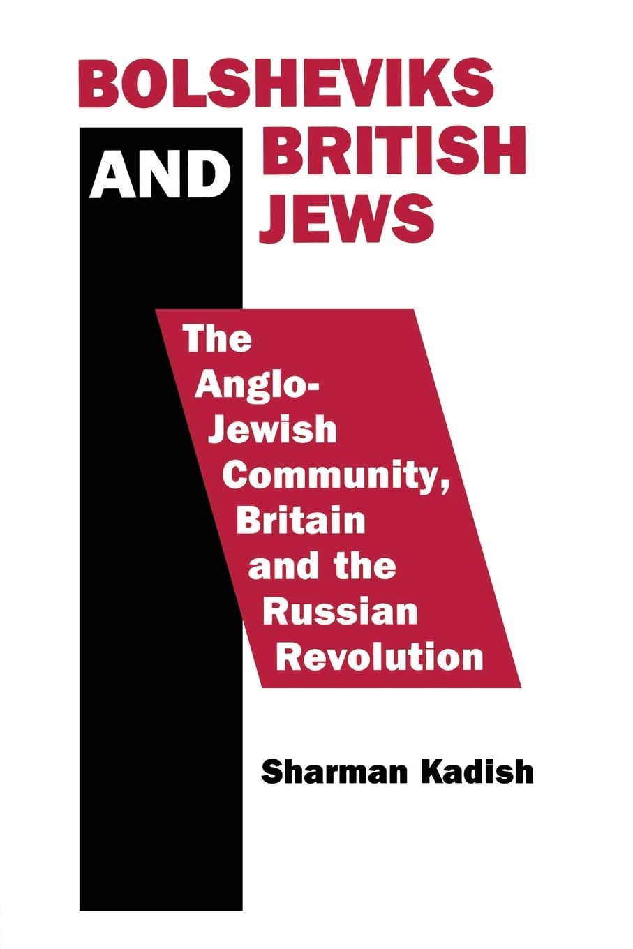Bolsheviks and British Jews: The Anglo-Jewish Community, Britain and the Russian Revolution