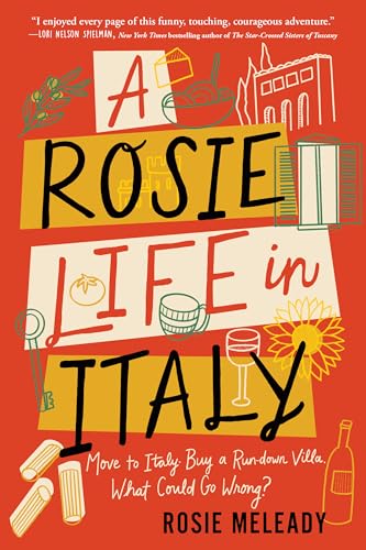 A Rosie Life in Italy: Move to Italy. Buy a Rundown Villa. What Could Go Wrong? (Hilarious and...